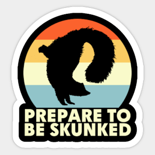 Prepare To Be Skunked Sticker